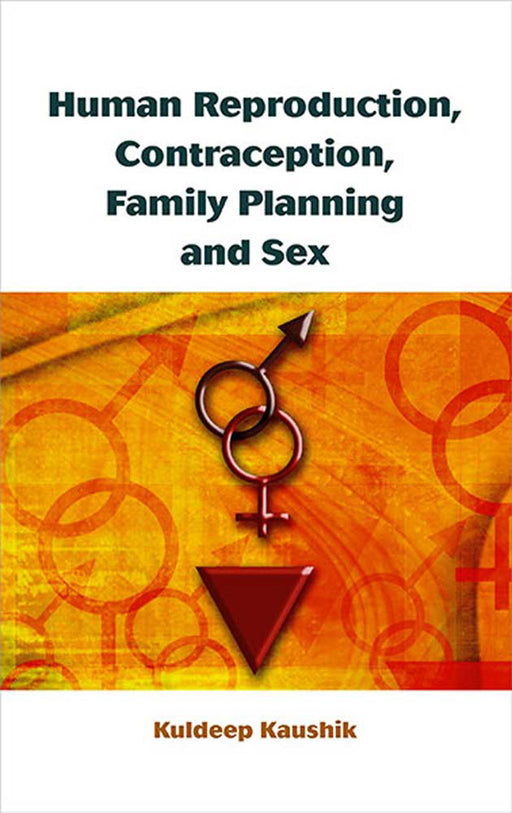 Human Reproduction, Contraception, Family Planning And Sex by Kuldeep Kaushik