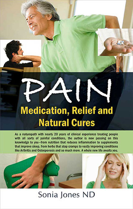 Pain: Medication, Relief and Natural Cures by Sonia Jones ND