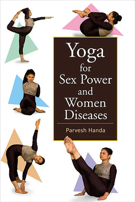 Yoga For Sex Power And Women Diseases by Parvesh Handa