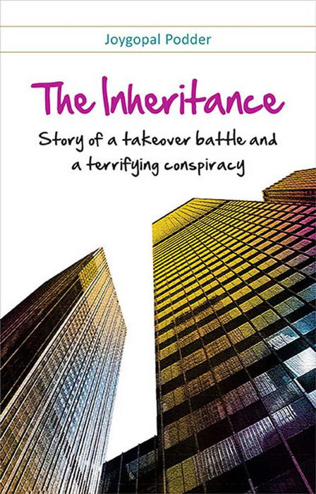 The Inheritance: Story of a Takeover Battle and a Terrifying Conspiracy by Joygopal Podder