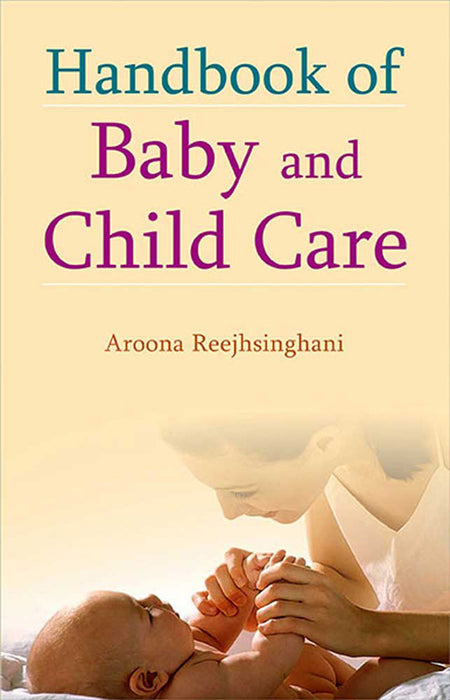 Handbook of Baby And Child Care by Aroona Reejhsinghani