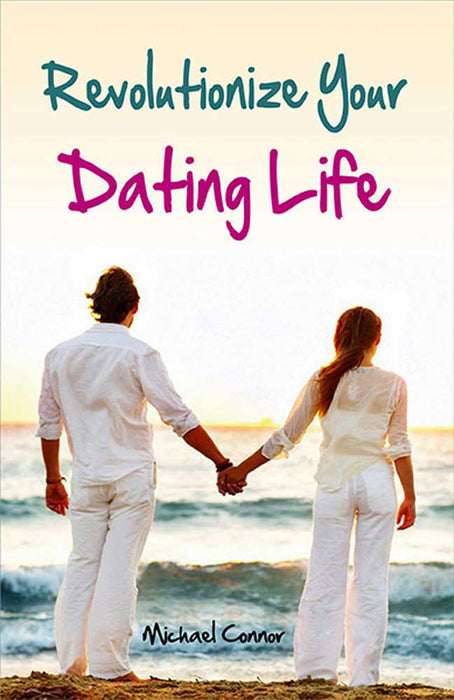 Revolutionize Your Dating Life by Michael Connor