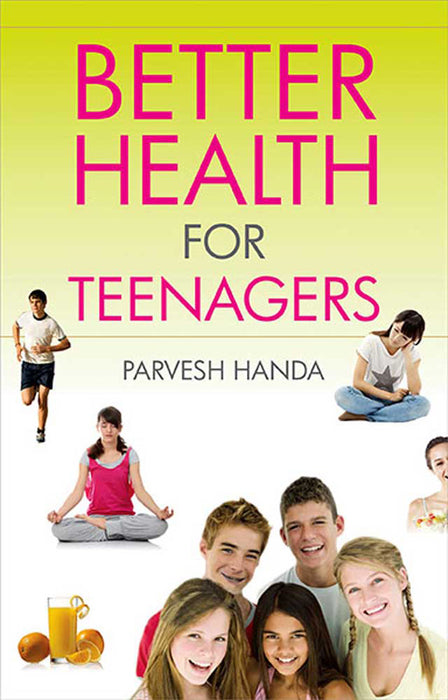 Better Health For Teenagers by Parvesh Handa