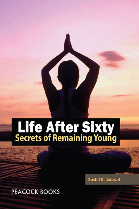 Life After Sixty: Secrets of Remaining Young