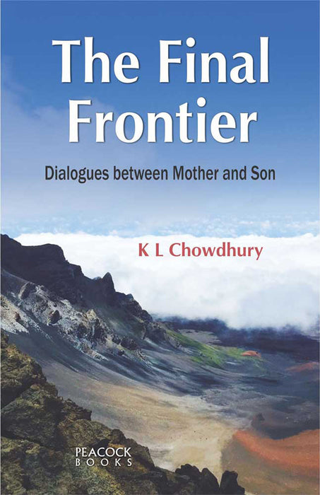 The Final Frontier: Dialogues between Mother and Son by K.L. Chowdhury