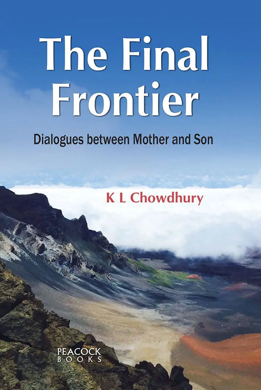 The Final Frontier: Dialogues between Mother and Son by K.L. Chowdhury