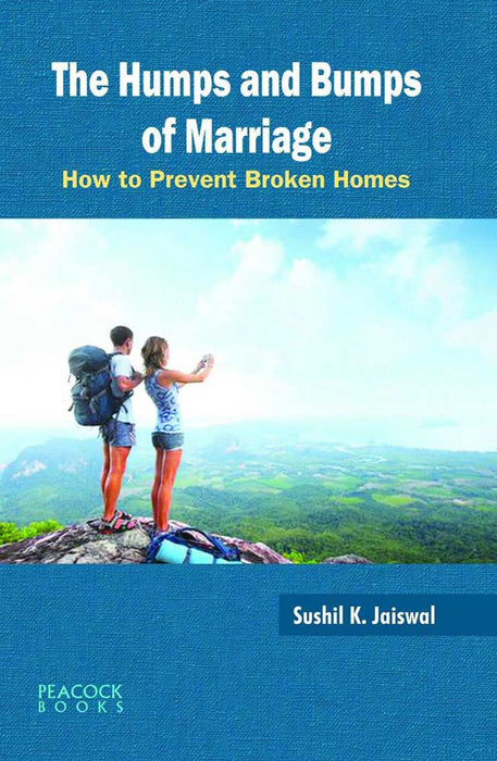 The Humps And Bumps Of Marriage: How to Prevent Broken Homes by Sushil K. Jaiswal