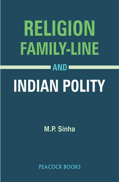 Religion Family-Line And Indian Polity by M.P. Sinha