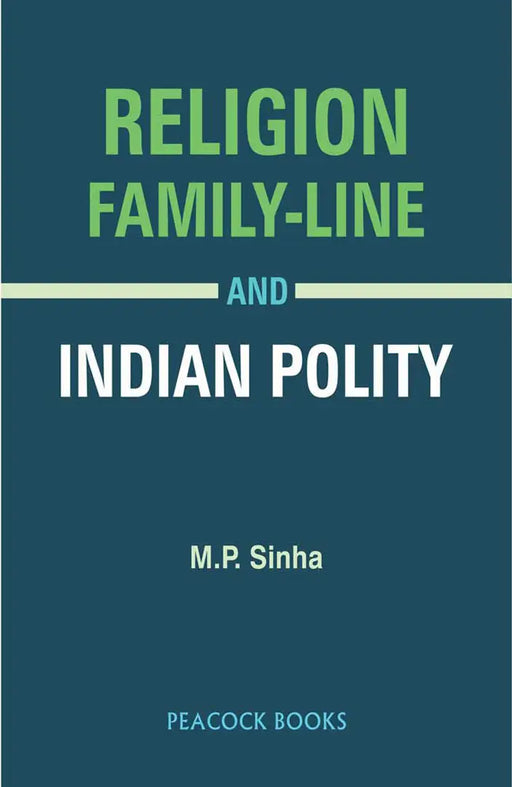 Religion Family-Line And Indian Polity by M.P. Sinha