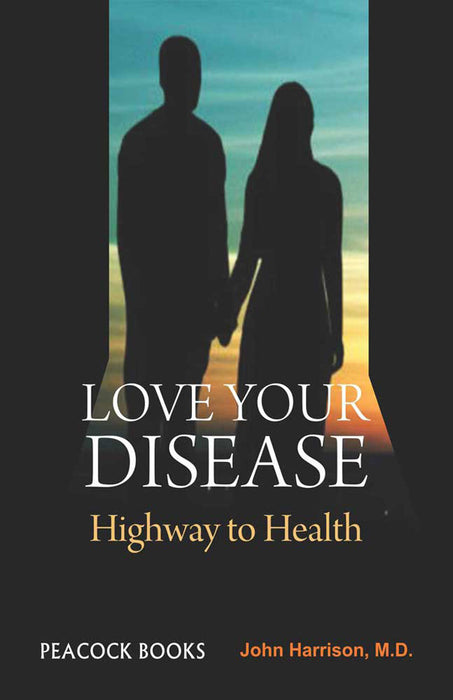 Love Your Disease: Highway to Health by John Harrison, M.D.