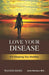 Love Your Disease: It’s Keeping You Healthy by John Harrison, M.D.