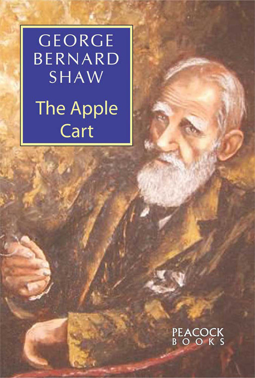 The Apple Cart: A Political Extravaganza by George Bernard Shaw