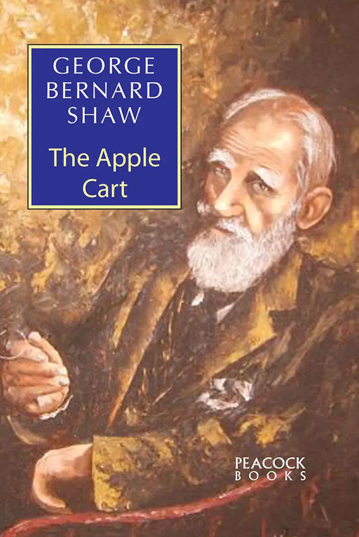 The Apple Cart: A Political Extravaganza by George Bernard Shaw