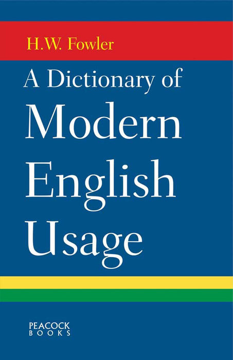 A Dictionary of Modern English Usage by H.W. Fowler