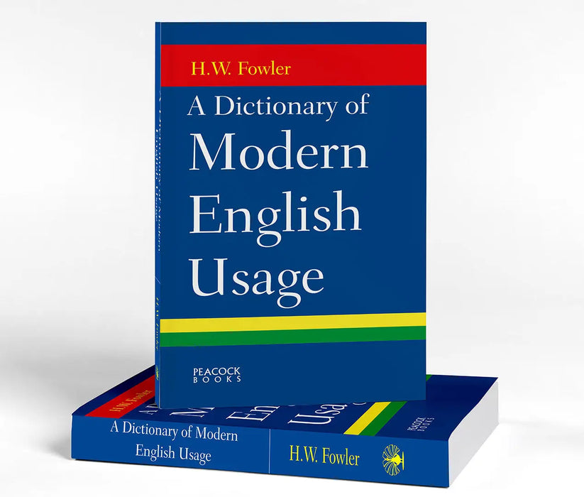 A Dictionary of Modern English Usage by H.W. Fowler