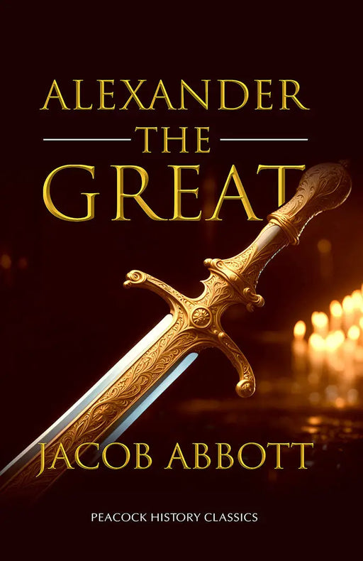 Alexander the Great by Jacob Abbott