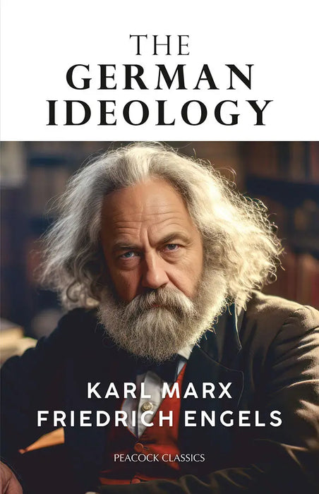 The German Ideology by Karl Marx/Friedrich Engels