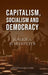 Capitalism, Socialism and Democracy by Joseph A. Schumpeter