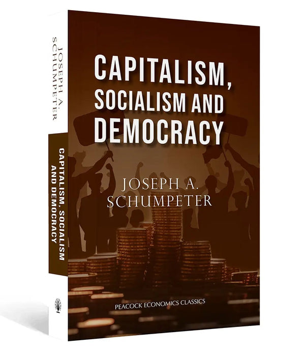 Capitalism, Socialism and Democracy by Joseph A. Schumpeter