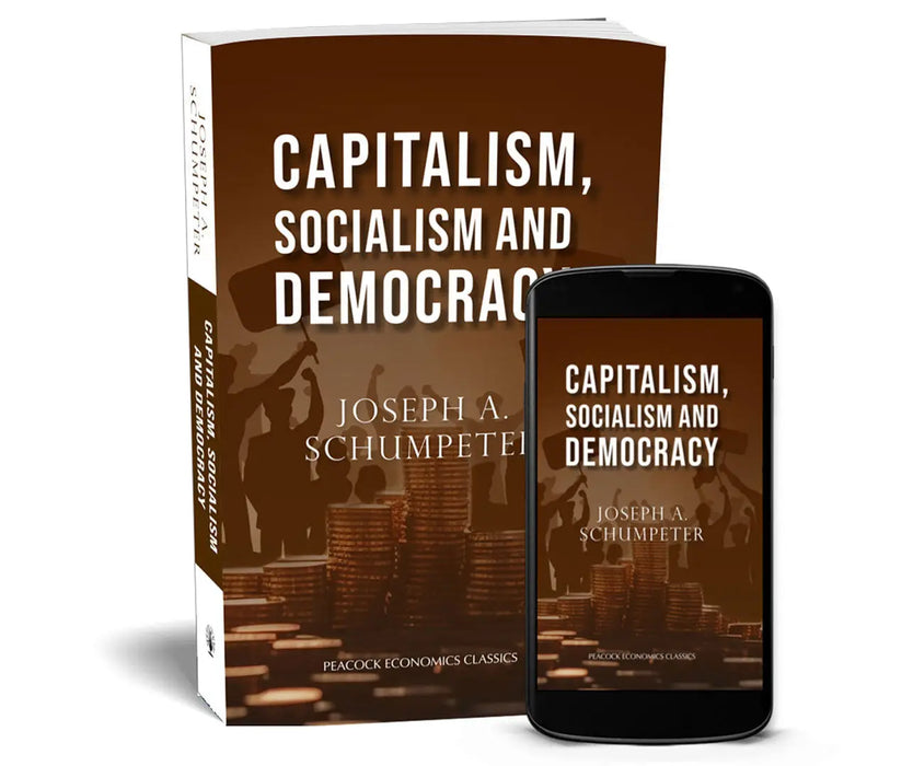 Capitalism, Socialism and Democracy by Joseph A. Schumpeter