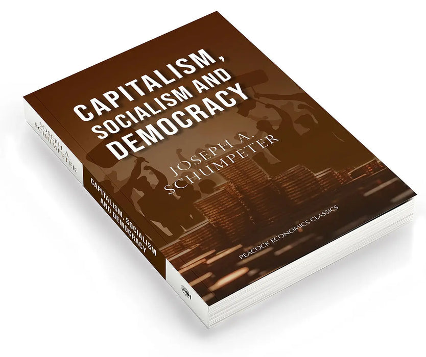 Capitalism, Socialism and Democracy by Joseph A. Schumpeter