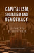 Capitalism, Socialism and Democracy by Joseph A. Schumpeter