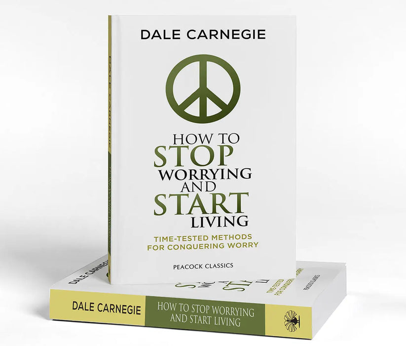 How to Stop Worrying and Start Living: Time-Tested Methods for Conquering Worry by Dale Carnegie