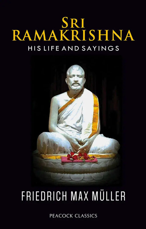 Sri Ramakrishna: His Life and Sayings by Friedrich Max Muller