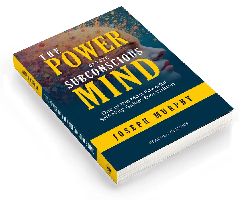 The Power of Your Subconscious Mind: One of the Most Powerful Self-Help Guides Ever Written by Joseph Murphy