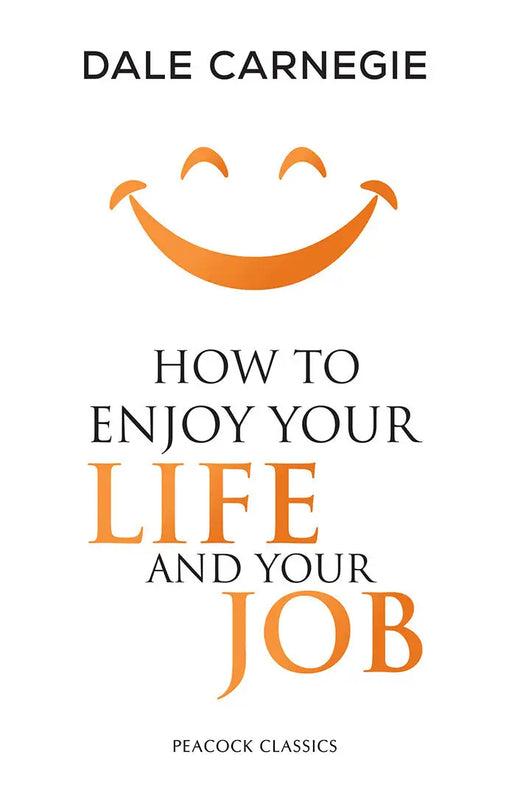 How to Enjoy Your Life and Your Job by Dale Carnegie
