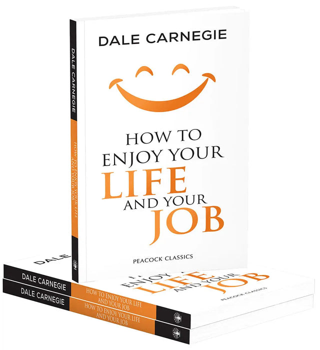 How to Enjoy Your Life and Your Job by Dale Carnegie