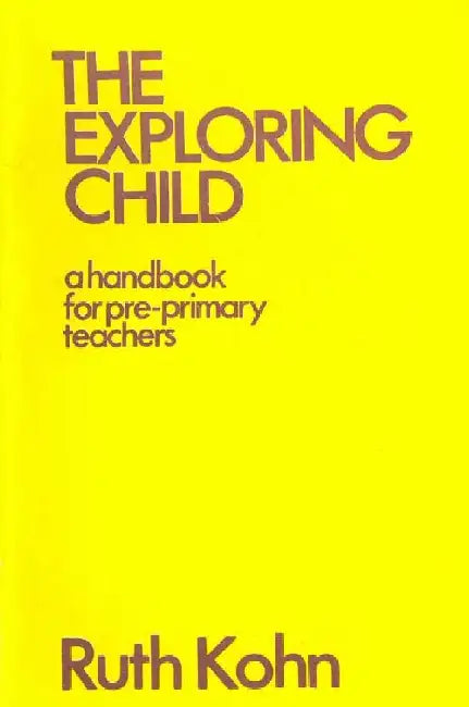 The Exploring Child: A Handbook for Pre-Primary Teachers (Reisssue) by Ruth Kohn