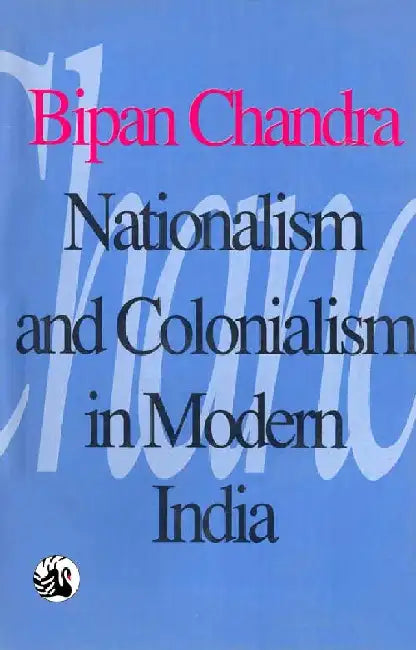 Nationalism and Colonialism in Modern India by Bipan Chandra