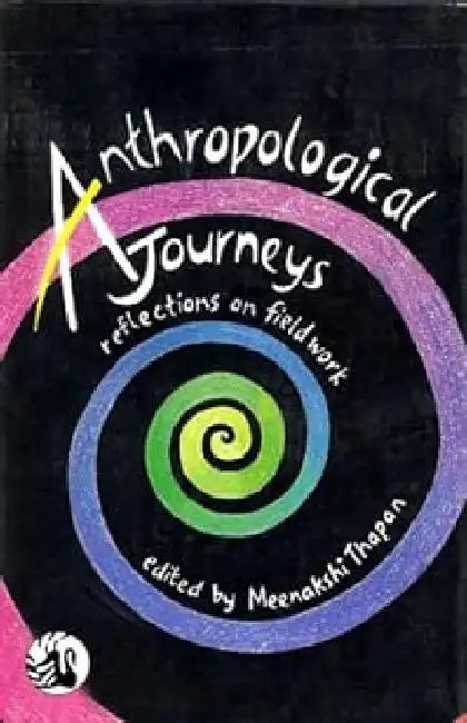 Anthropological Journeys:Reflections On Field by Meenakshi Thapa