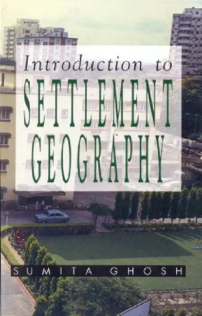 Introduction to Settlement Geography by Sumita Ghosh