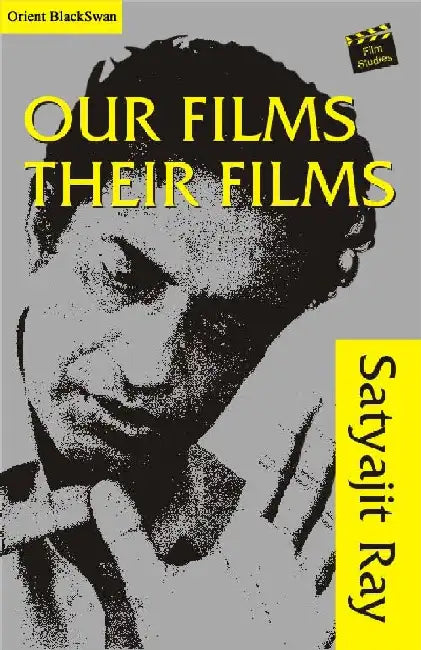 Our Films Their Films by Satyajit Ray