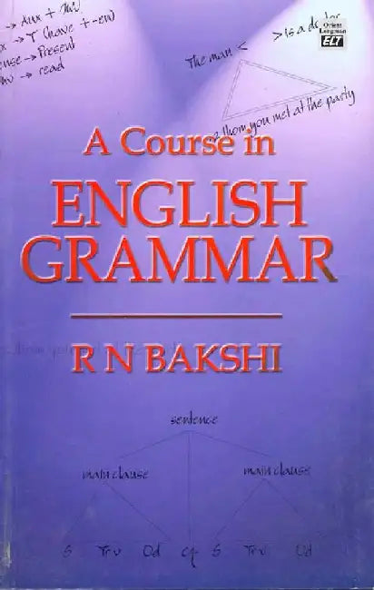 Course in English Grammar, A by R.N.Bakshi