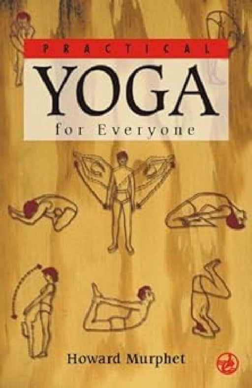 Practical Yoga For Everyone by Howard Murphet