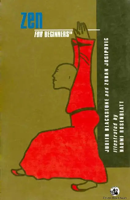 Zen For Beginners by Judith Blackstone and Zoran Josipovic
