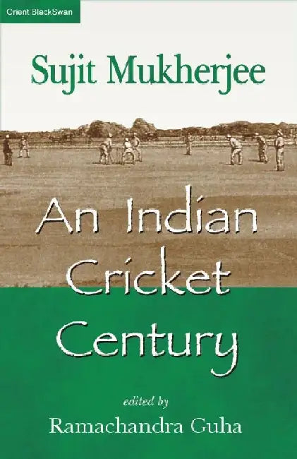 An Indian Cricket Century: by Sujit Mukherjee by GUHA, RAMCHANDRA (Ed.)