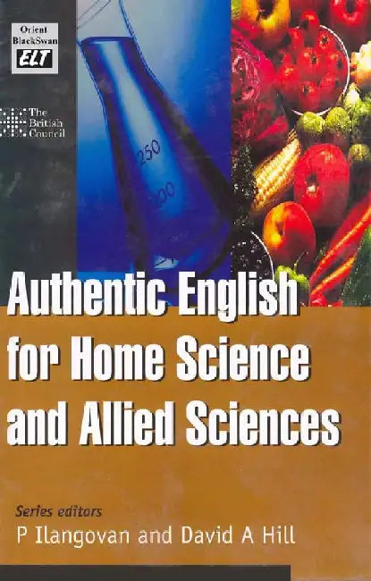 Authentic English for Home Science and Allied Sciences by P.Ilangovan And David A Hill (Eds.)