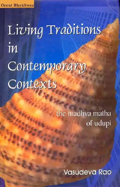 Living Traditions in Contemporary Contexts: The Madhva Matha of Udupi by Mr. Vasudeva Rao