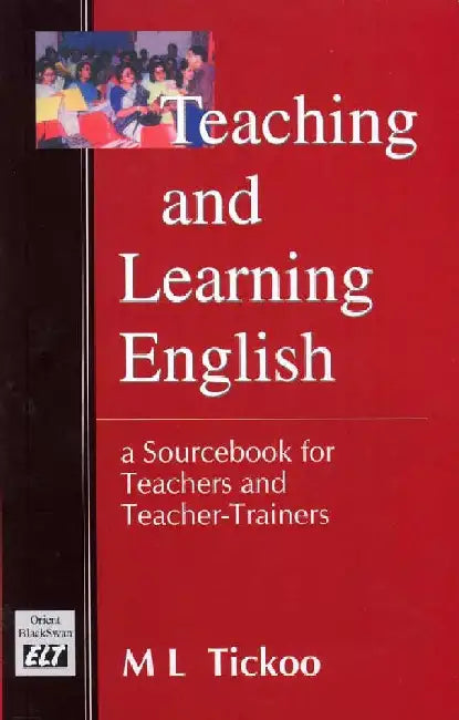 Teaching and Learning English: A Sourcebook for Teachers and Teacher-Trainers by M L Tickoo