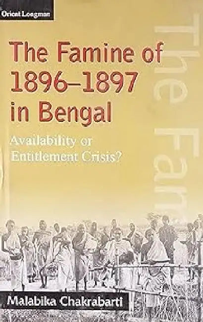 Famine Of 1896-97 In Bengal by Malabika Chakra