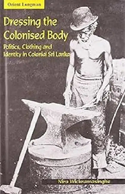 Dressing The Colonised Body by Wikramasinghe