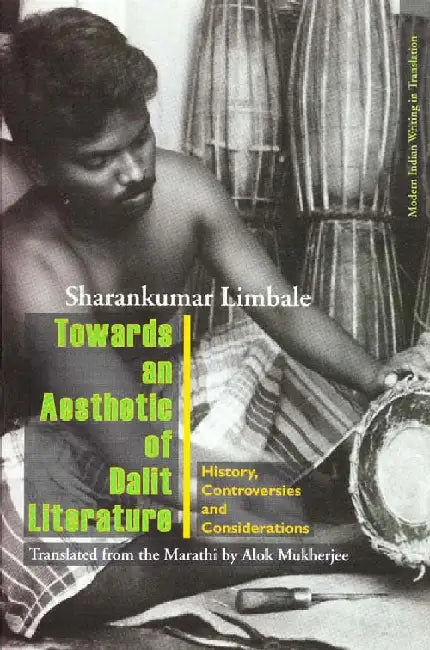 Towards an Aesthetic of Dalit Literature: History, Controversies and Considerations by Sharankumar Limbale
