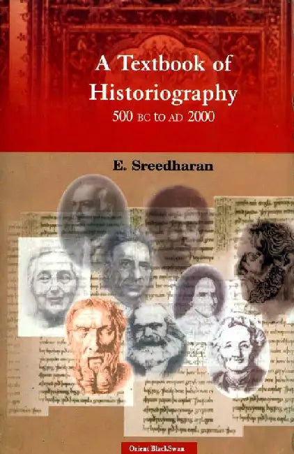 A Textbook of Historiography: 500 BC to AD 2000 by E Sreedharan