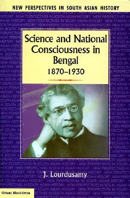 Science and National Consciousness in Bengal, 1870-1930 by J Lourdusamy