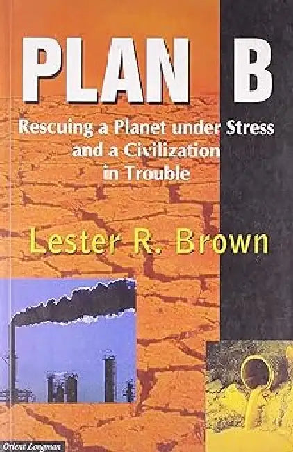 Plan B:Rescuing A Plant Under Stress & A Civi by Lester R Brown