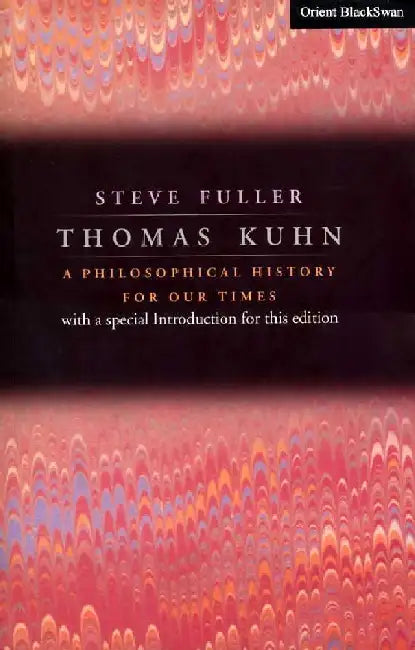 Thomas Kuhn: A Philosophical History for Our Times by Steve Fuller